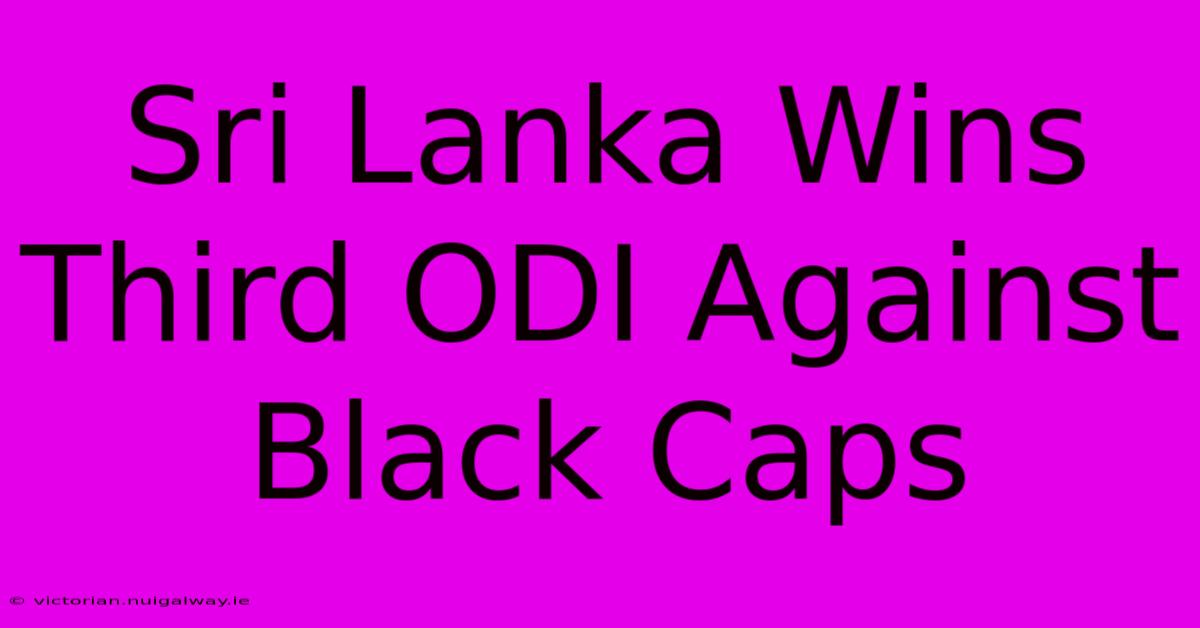 Sri Lanka Wins Third ODI Against Black Caps