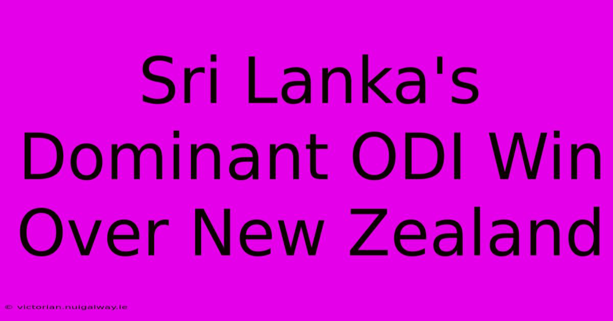 Sri Lanka's Dominant ODI Win Over New Zealand