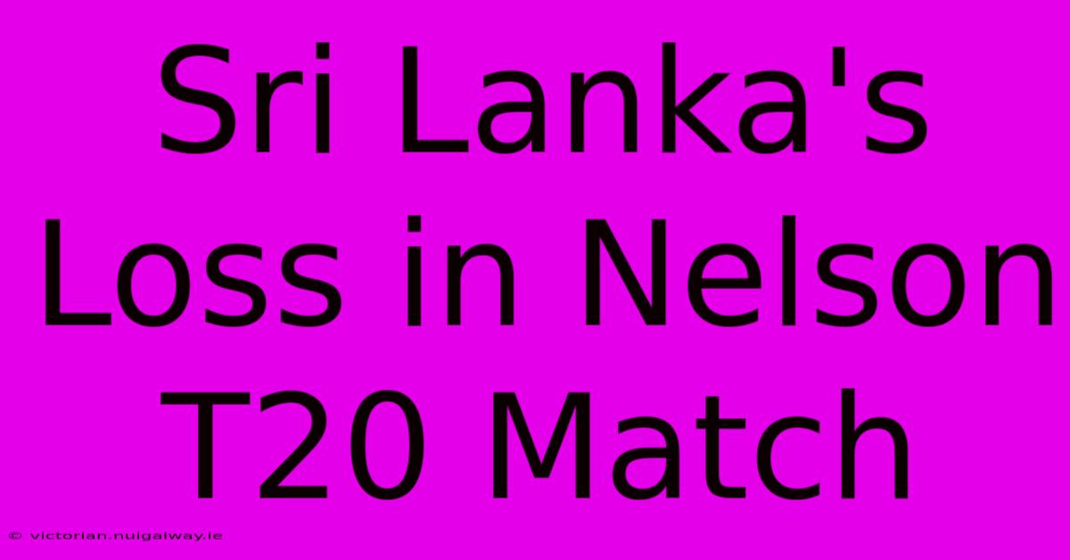 Sri Lanka's Loss In Nelson T20 Match