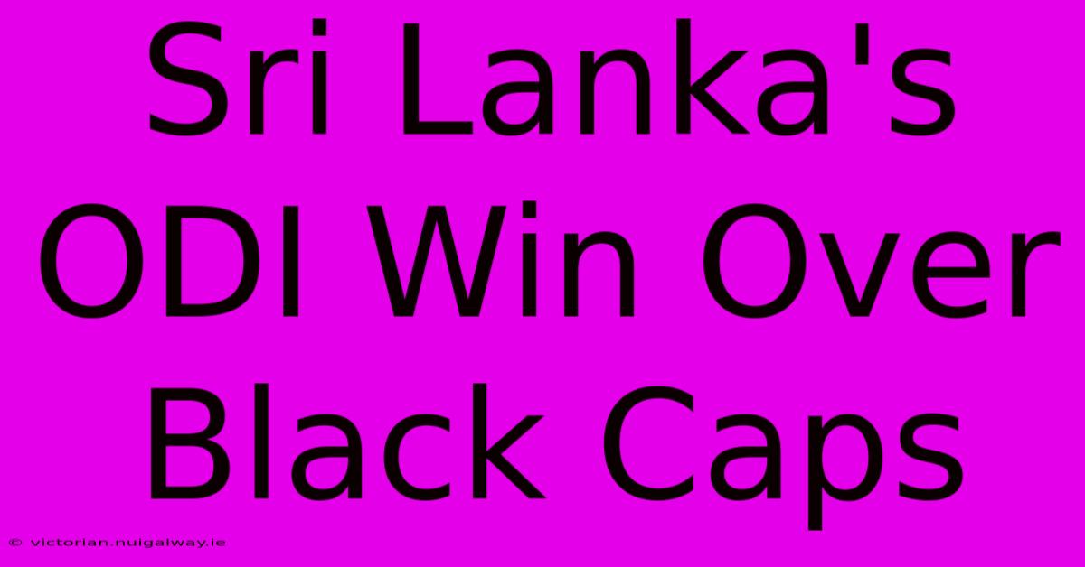 Sri Lanka's ODI Win Over Black Caps