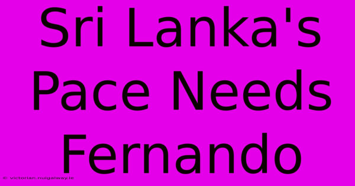 Sri Lanka's Pace Needs Fernando