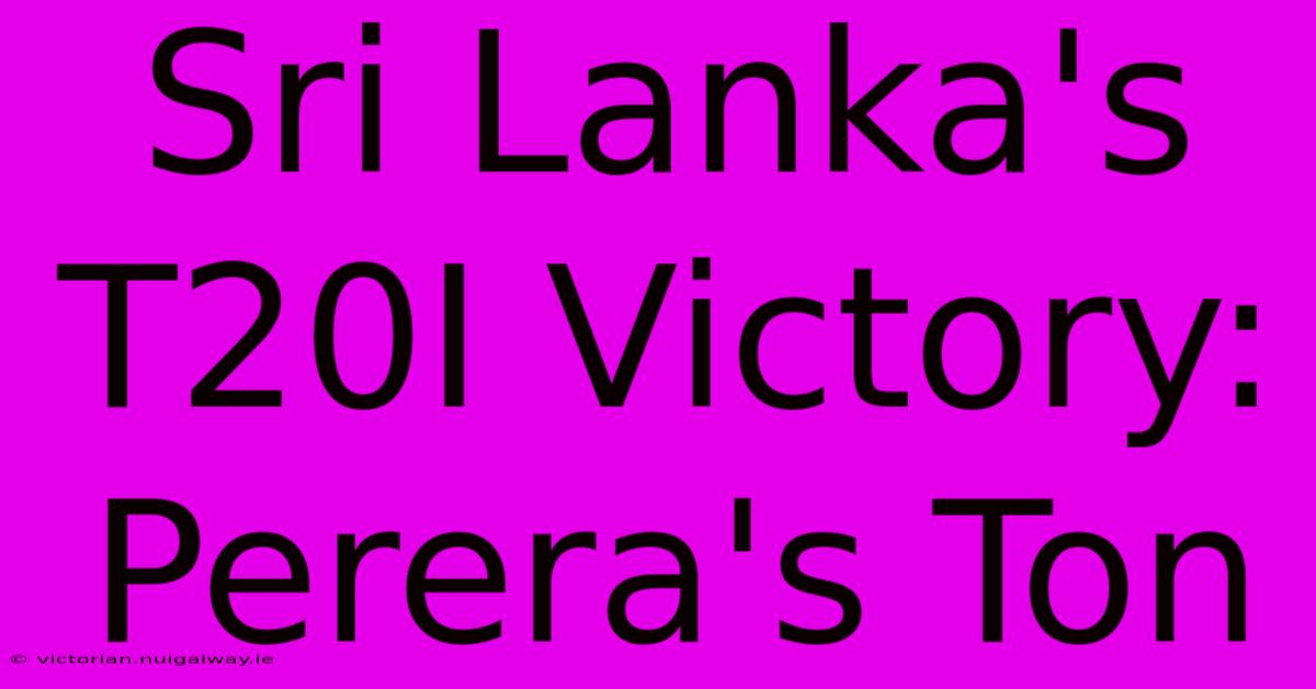 Sri Lanka's T20I Victory: Perera's Ton