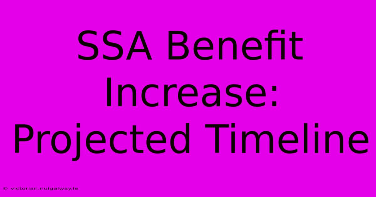 SSA Benefit Increase: Projected Timeline