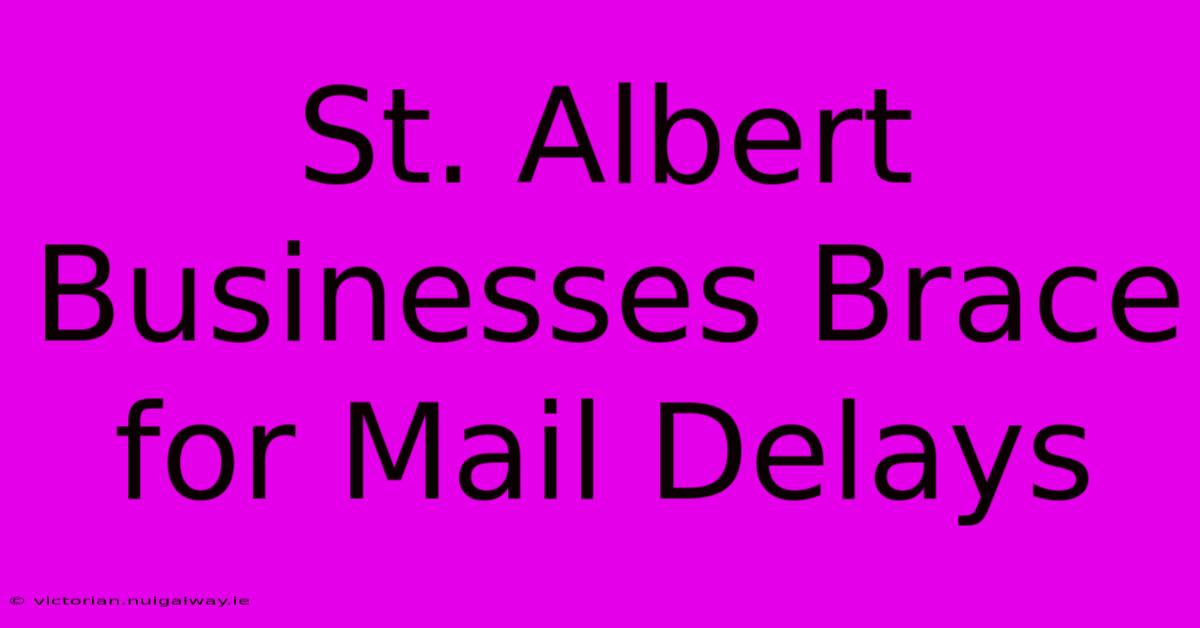 St. Albert Businesses Brace For Mail Delays