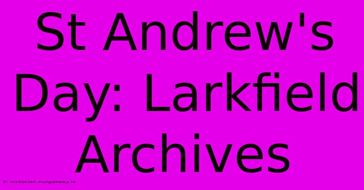 St Andrew's Day: Larkfield Archives