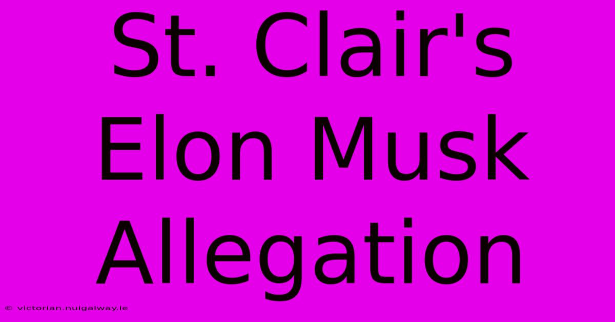 St. Clair's Elon Musk Allegation