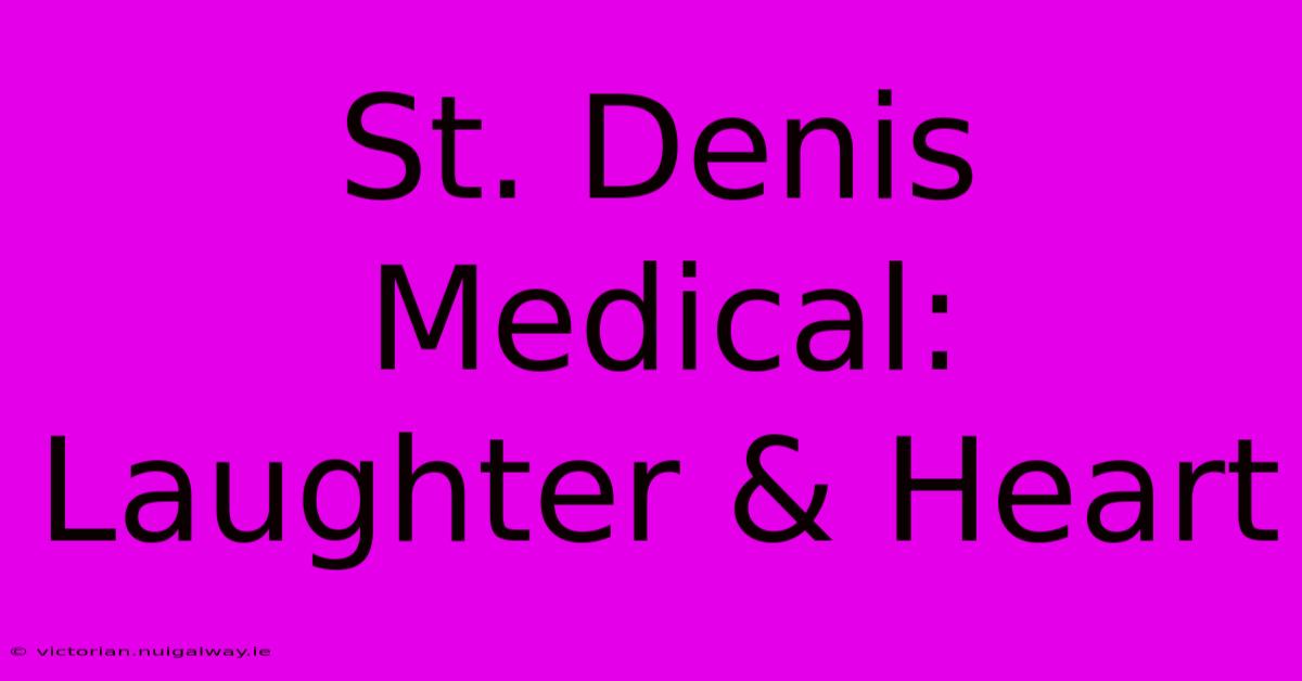 St. Denis Medical: Laughter & Heart