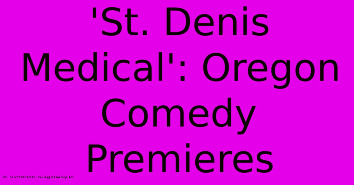 'St. Denis Medical': Oregon Comedy Premieres 