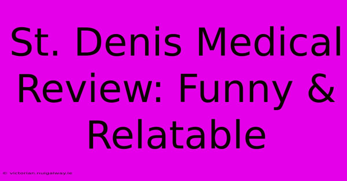 St. Denis Medical Review: Funny & Relatable