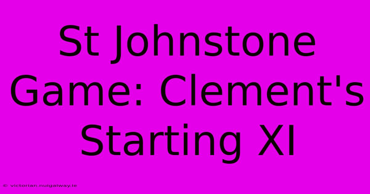 St Johnstone Game: Clement's Starting XI