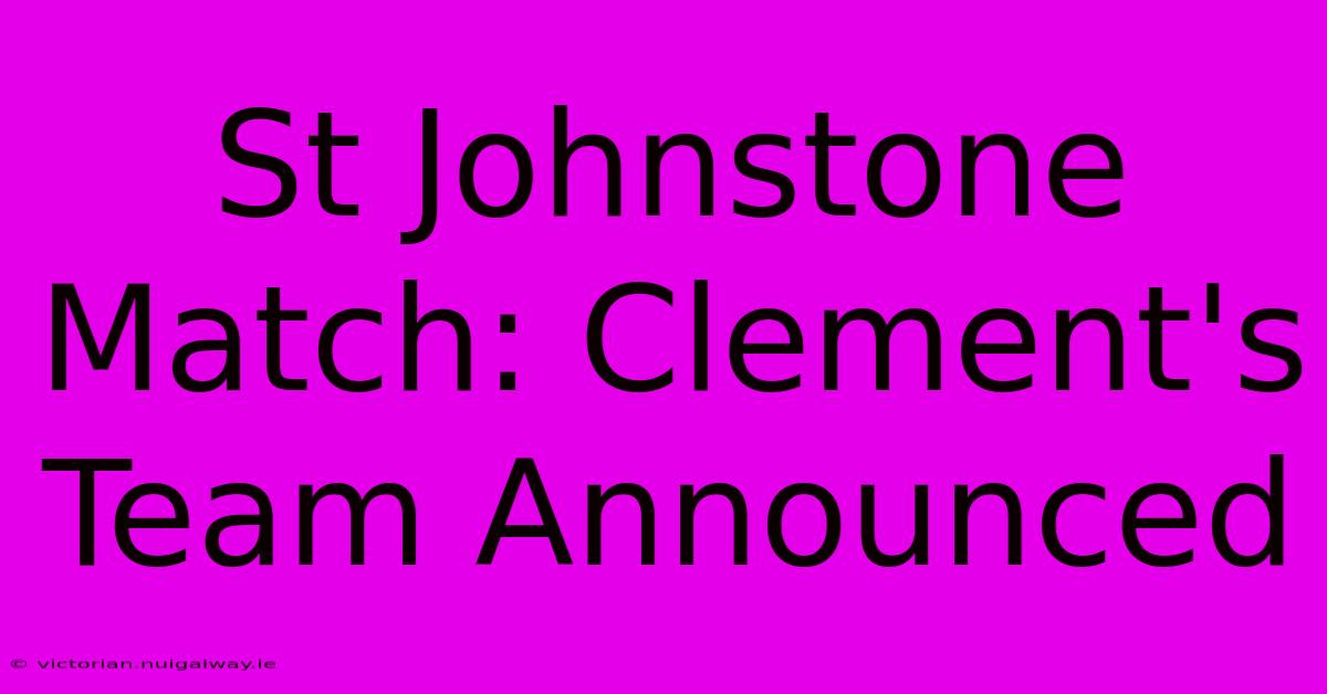 St Johnstone Match: Clement's Team Announced