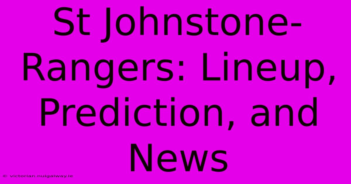 St Johnstone-Rangers: Lineup, Prediction, And News