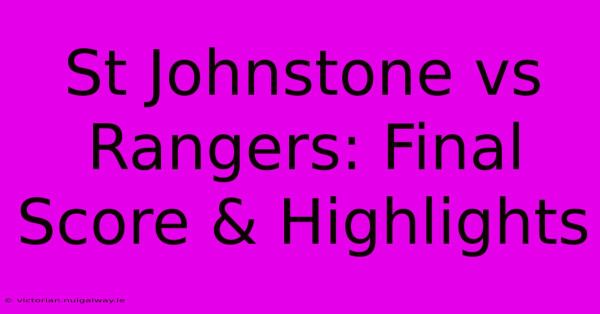 St Johnstone Vs Rangers: Final Score & Highlights