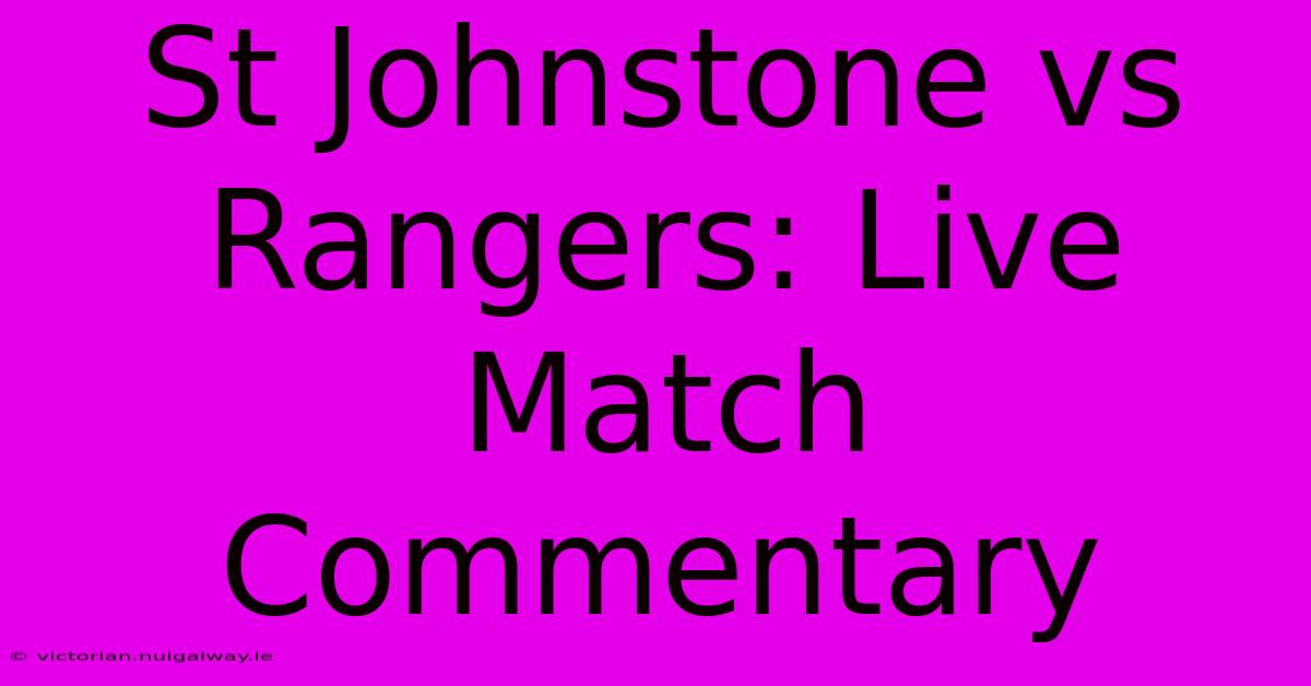 St Johnstone Vs Rangers: Live Match Commentary