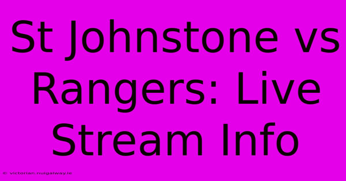 St Johnstone Vs Rangers: Live Stream Info