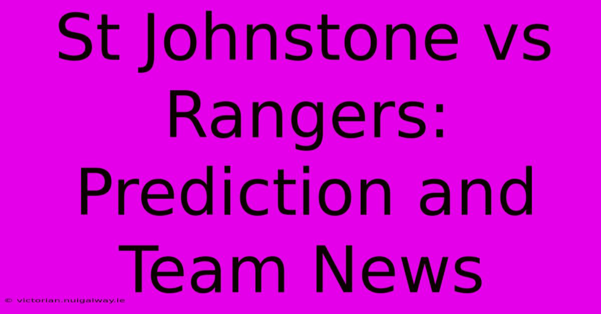 St Johnstone Vs Rangers: Prediction And Team News