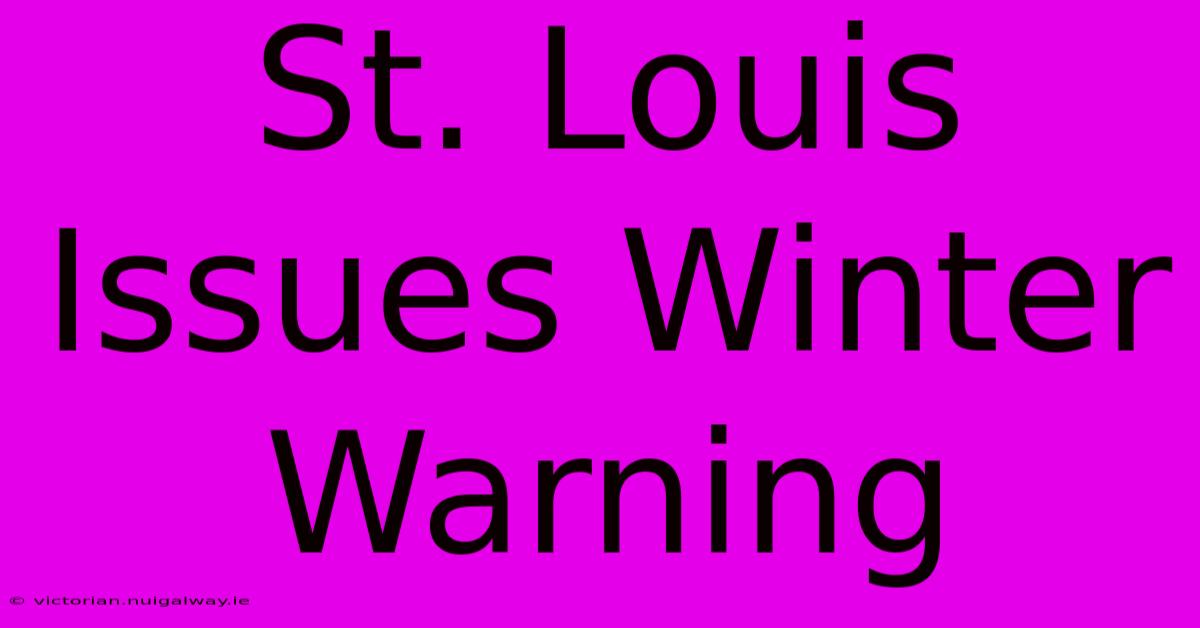 St. Louis Issues Winter Warning