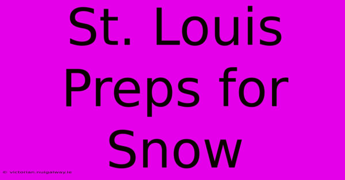 St. Louis Preps For Snow