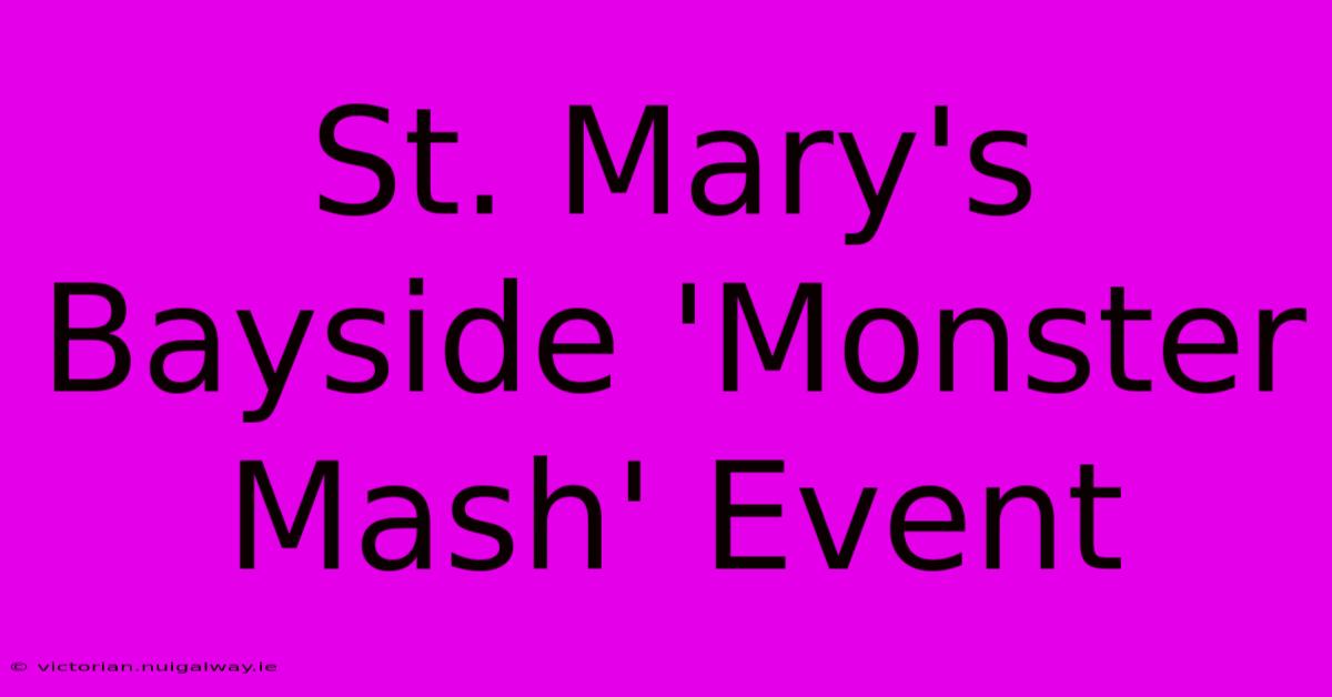 St. Mary's Bayside 'Monster Mash' Event 