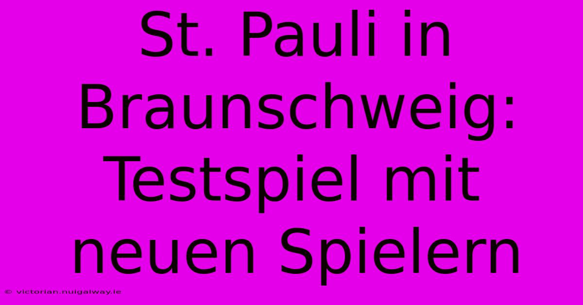 St. Pauli In Braunschweig: Testspiel Mit Neuen Spielern