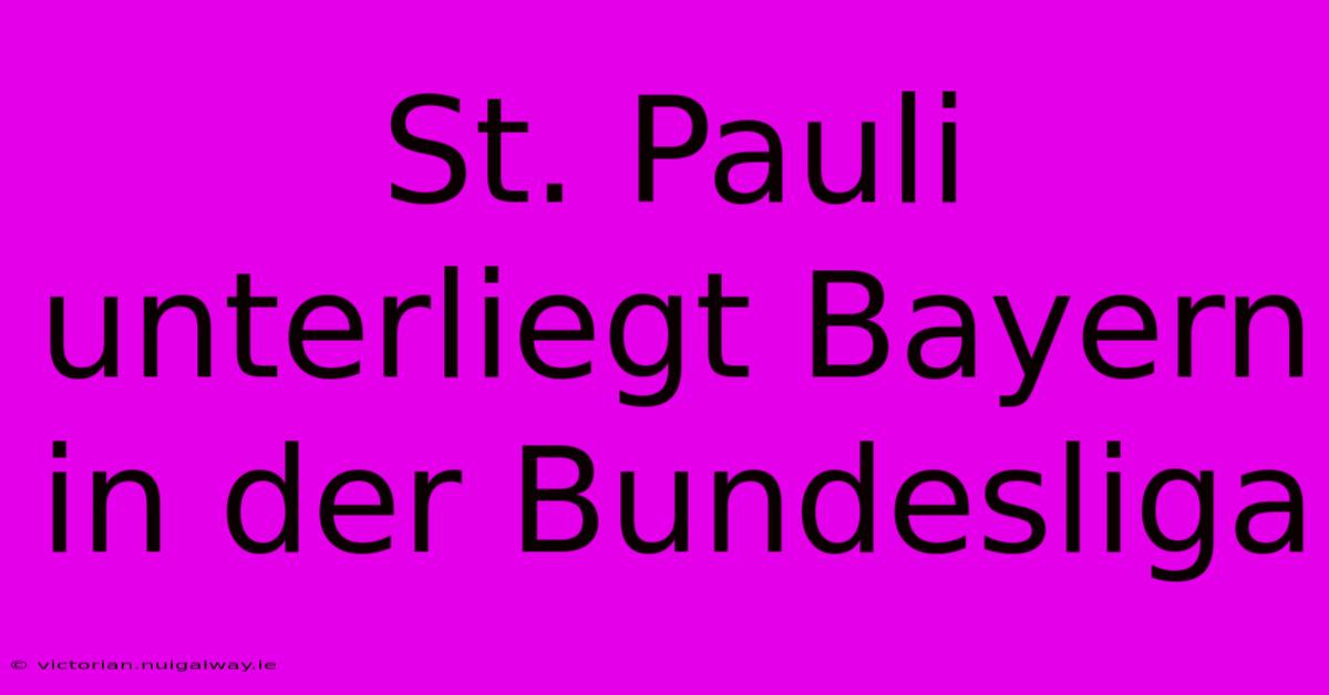 St. Pauli Unterliegt Bayern In Der Bundesliga