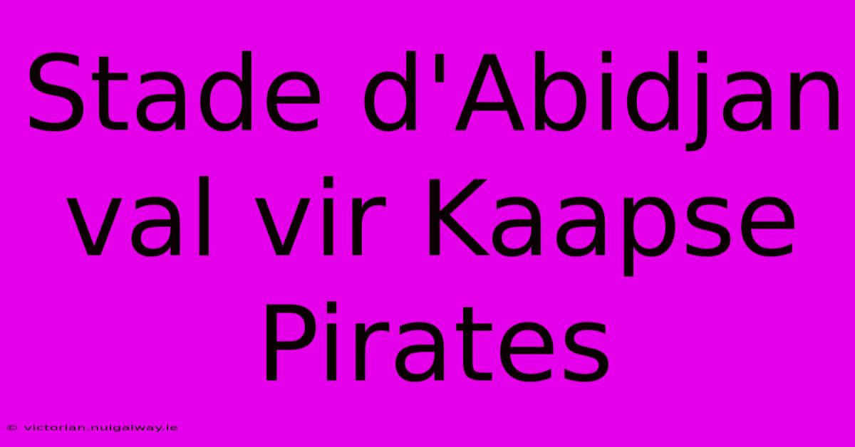 Stade D'Abidjan Val Vir Kaapse Pirates