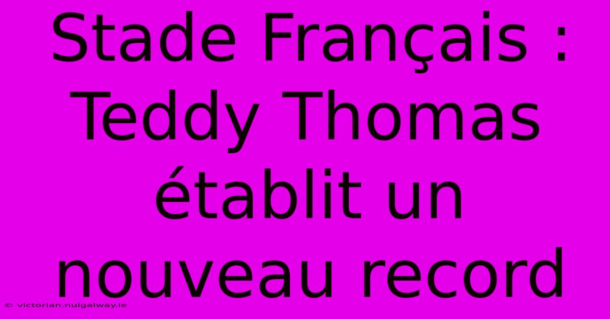 Stade Français : Teddy Thomas Établit Un Nouveau Record