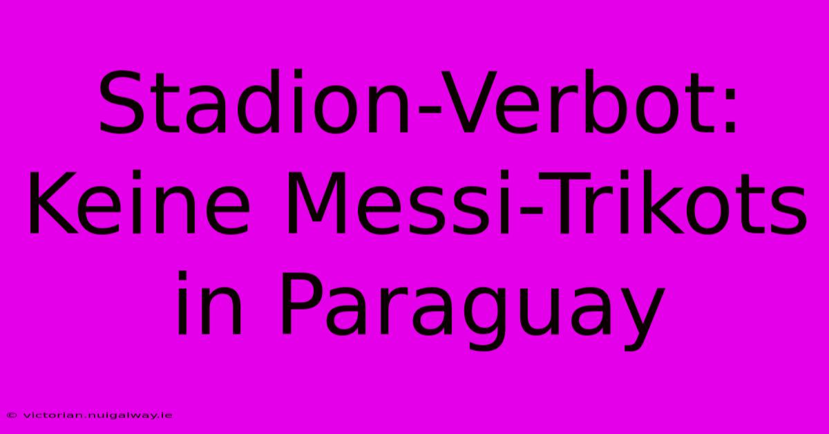 Stadion-Verbot: Keine Messi-Trikots In Paraguay