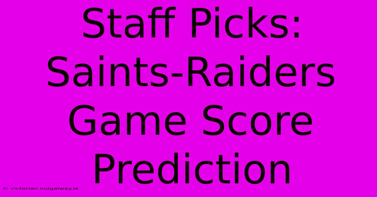 Staff Picks: Saints-Raiders Game Score Prediction