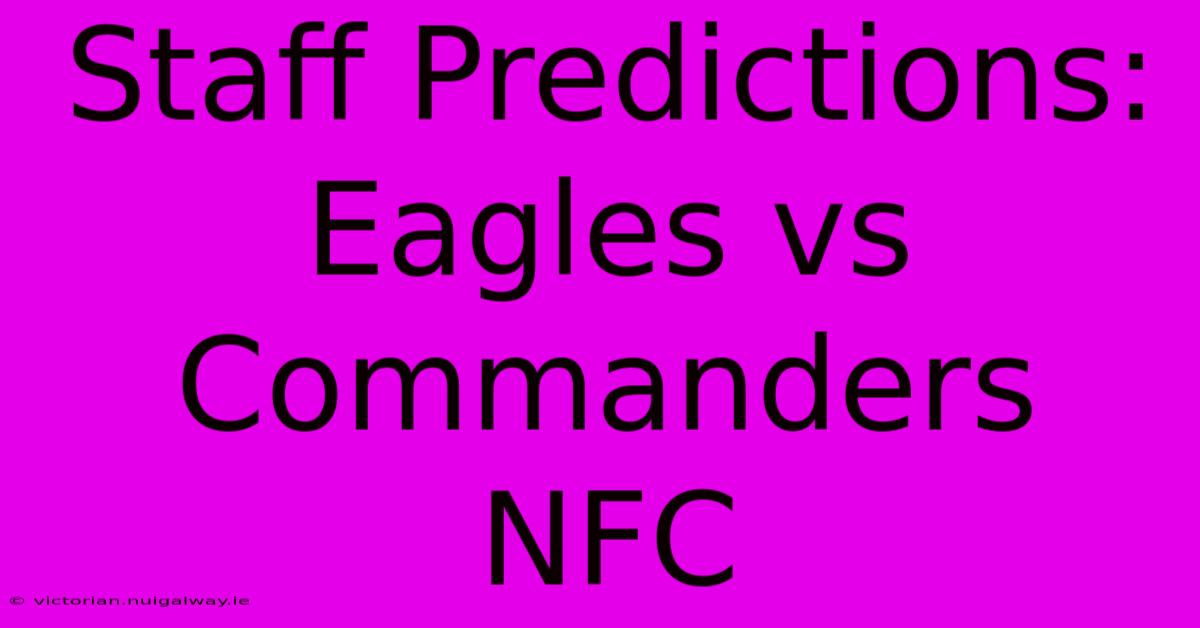 Staff Predictions: Eagles Vs Commanders NFC