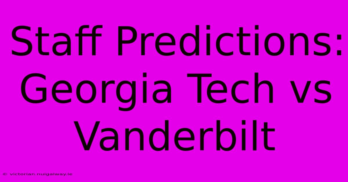 Staff Predictions:  Georgia Tech Vs Vanderbilt