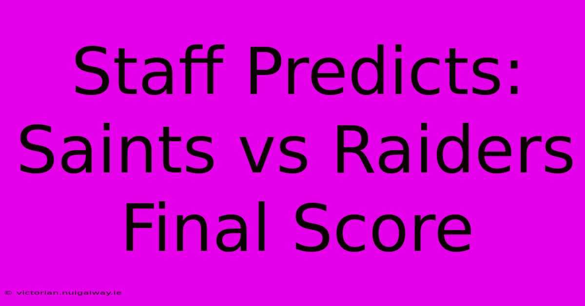 Staff Predicts: Saints Vs Raiders Final Score