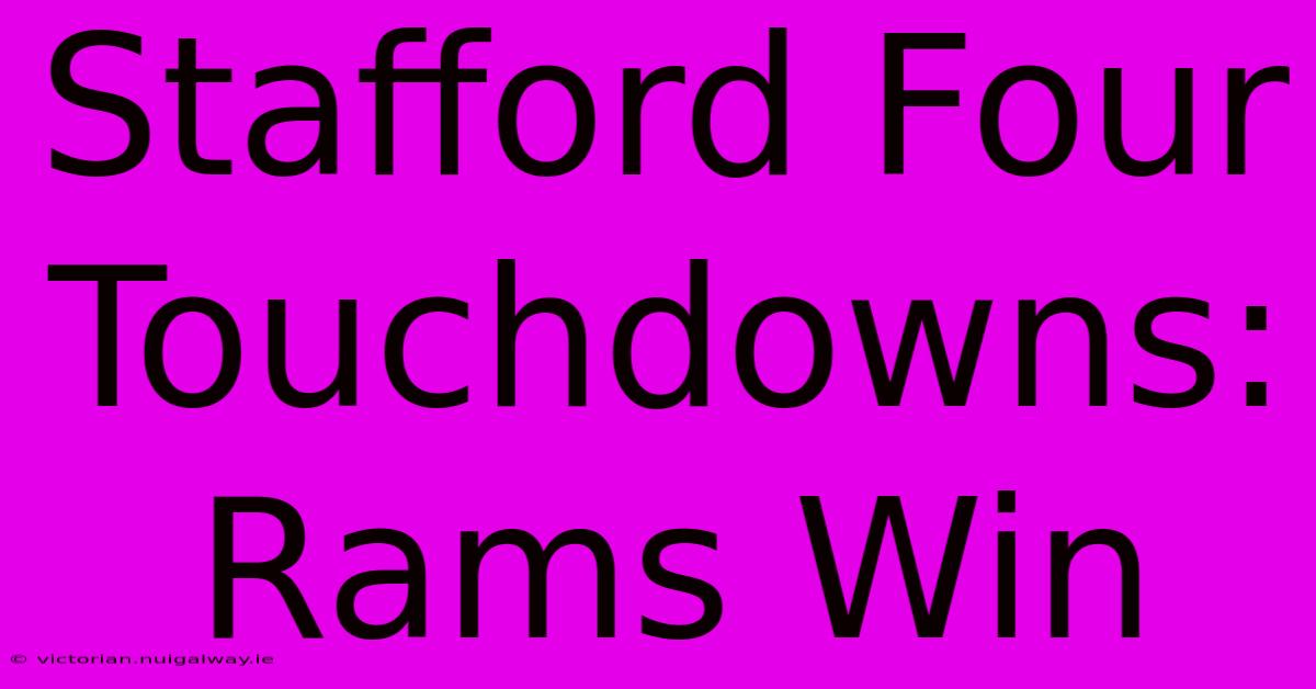 Stafford Four Touchdowns: Rams Win