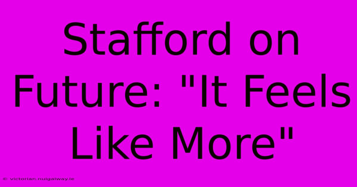 Stafford On Future: 