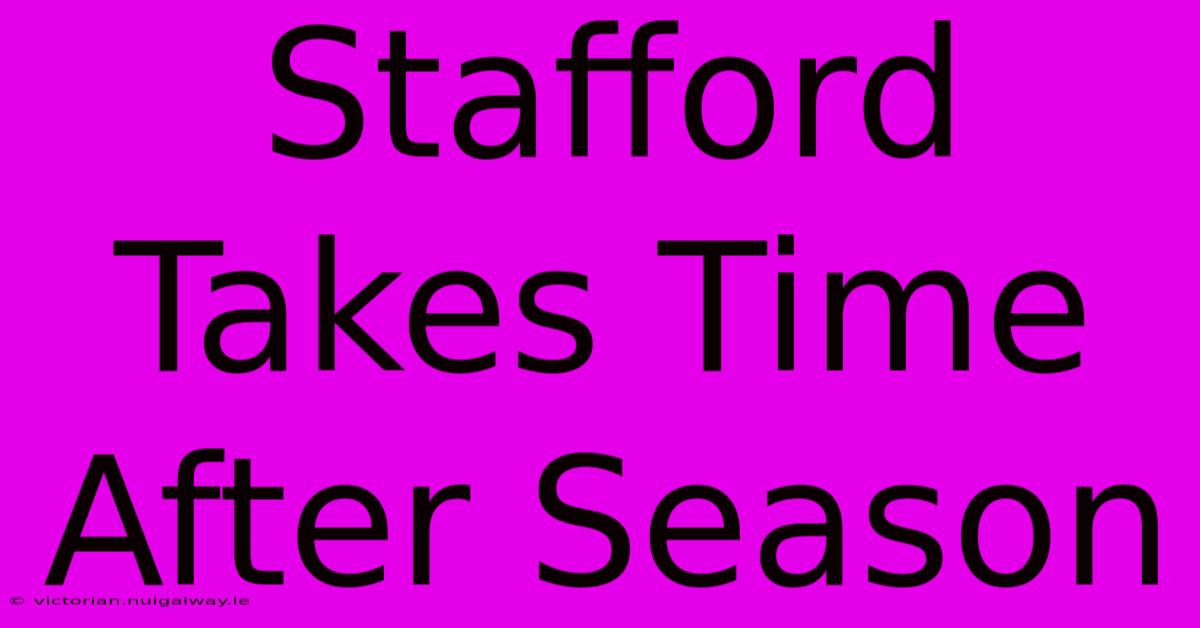 Stafford Takes Time After Season