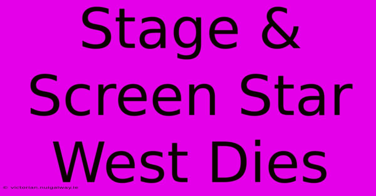 Stage & Screen Star West Dies