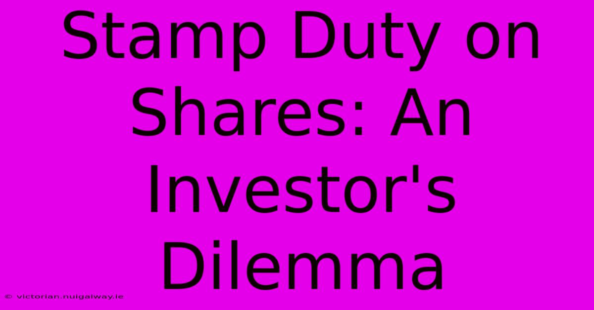 Stamp Duty On Shares: An Investor's Dilemma