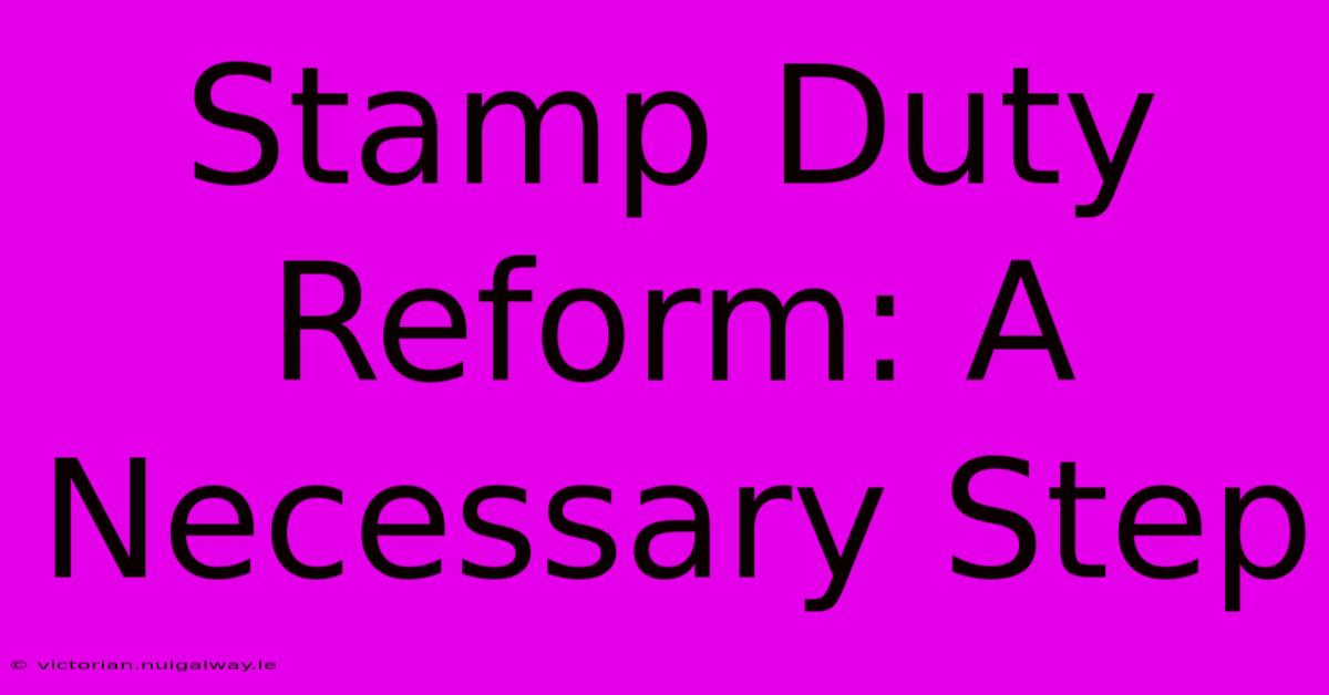 Stamp Duty Reform: A Necessary Step