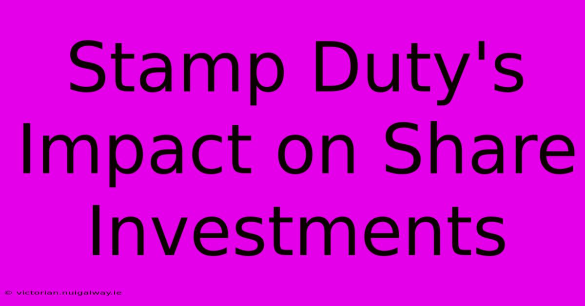 Stamp Duty's Impact On Share Investments