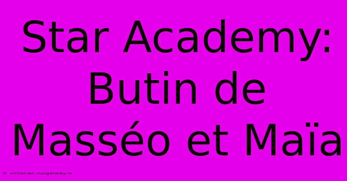 Star Academy: Butin De Masséo Et Maïa