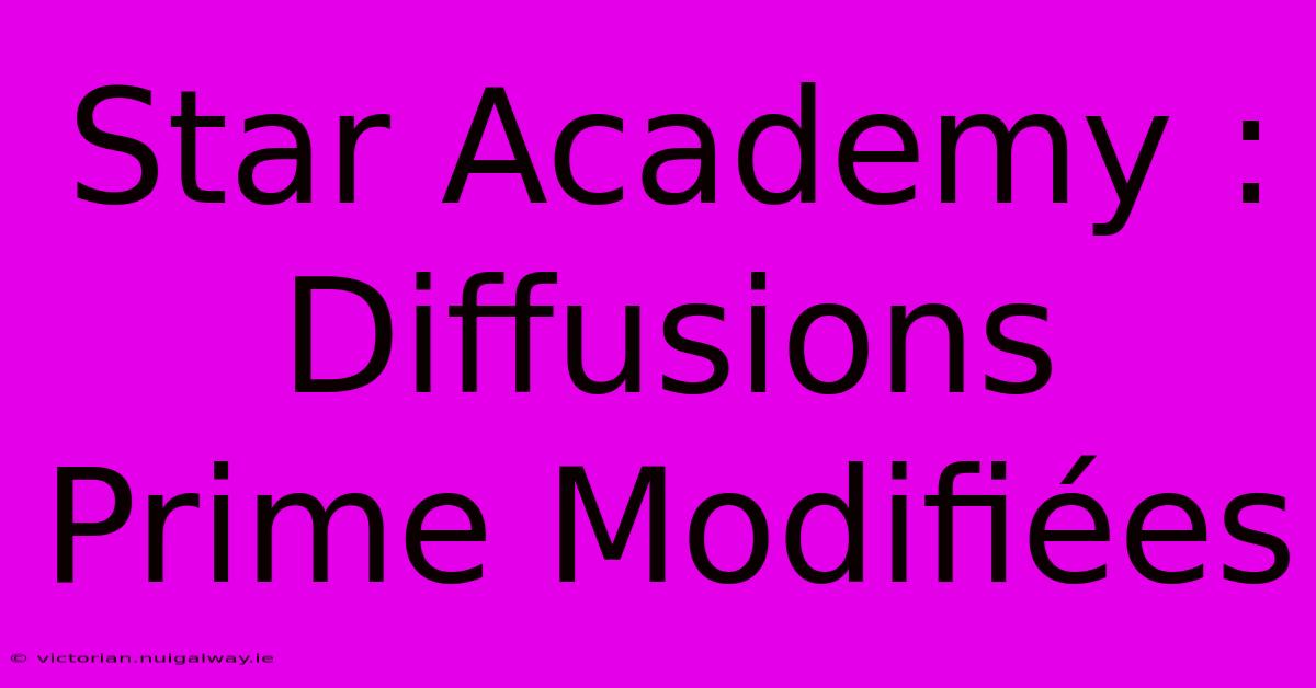 Star Academy : Diffusions Prime Modifiées