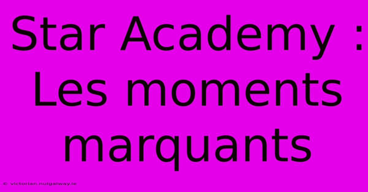 Star Academy : Les Moments Marquants