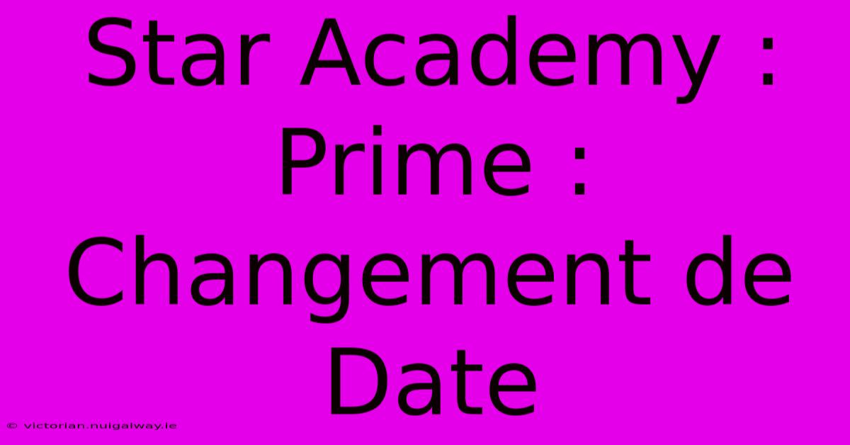 Star Academy : Prime : Changement De Date 