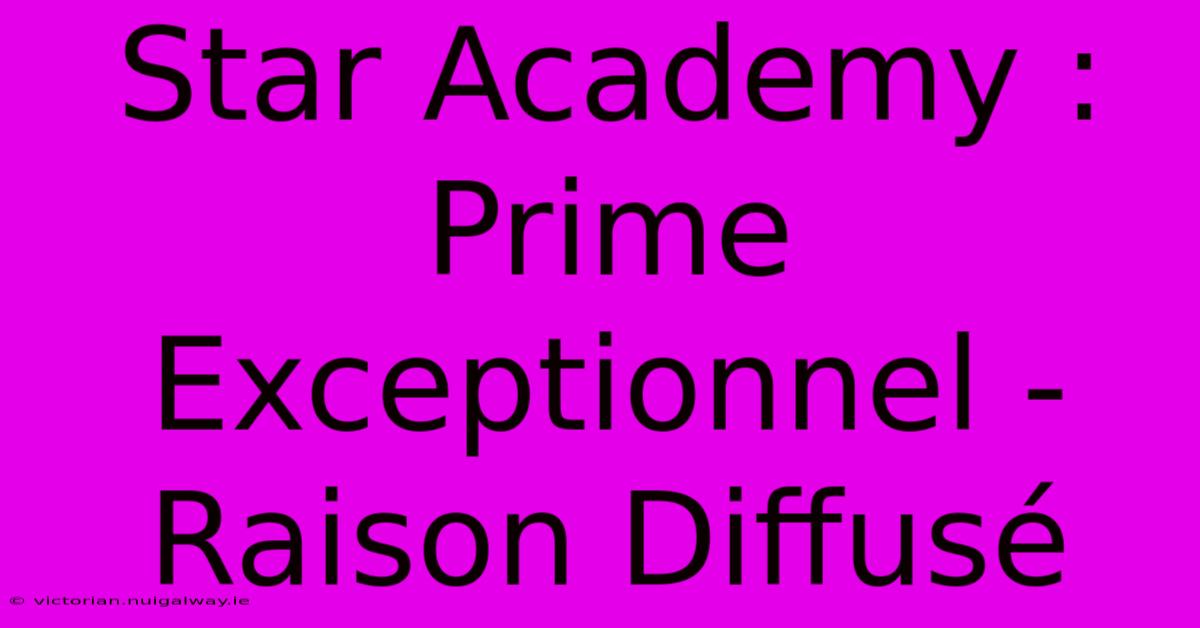 Star Academy : Prime Exceptionnel - Raison Diffusé