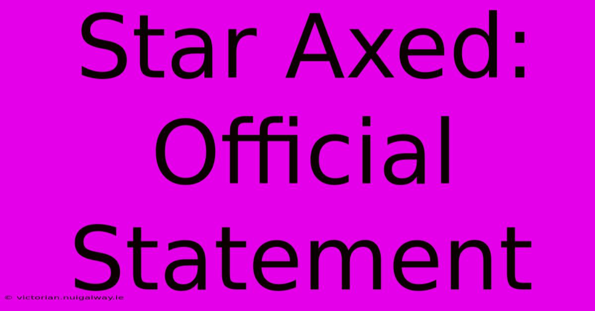 Star Axed: Official Statement