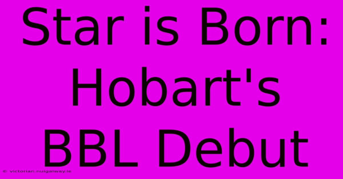 Star Is Born: Hobart's BBL Debut