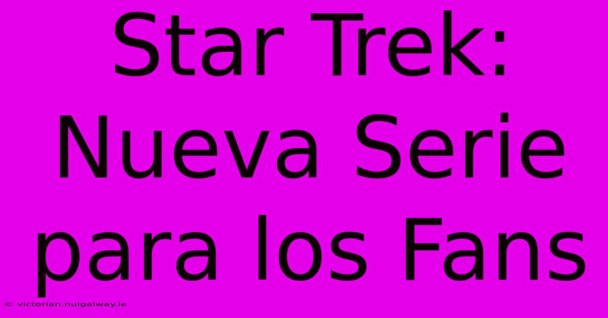 Star Trek: Nueva Serie Para Los Fans