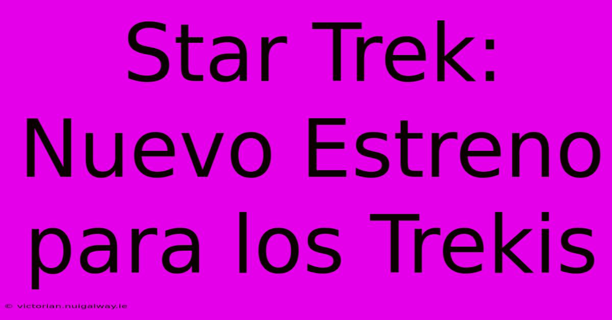 Star Trek: Nuevo Estreno Para Los Trekis