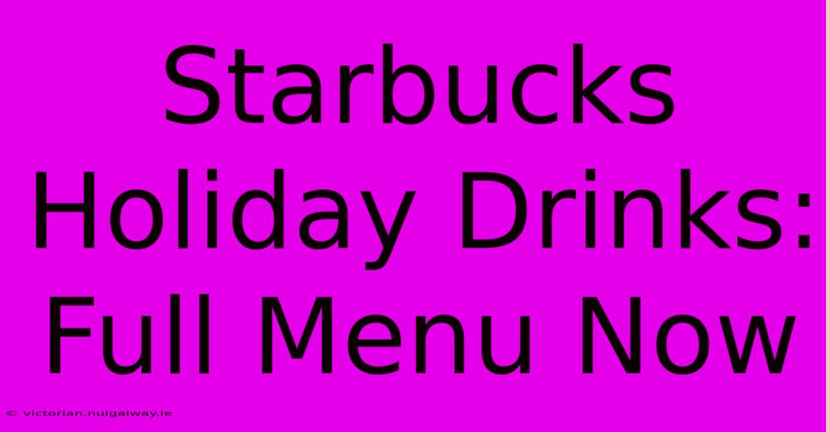 Starbucks Holiday Drinks: Full Menu Now