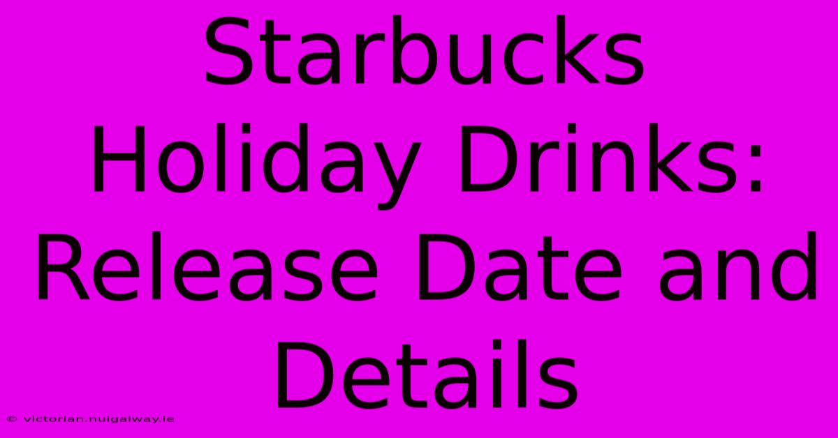 Starbucks Holiday Drinks: Release Date And Details 